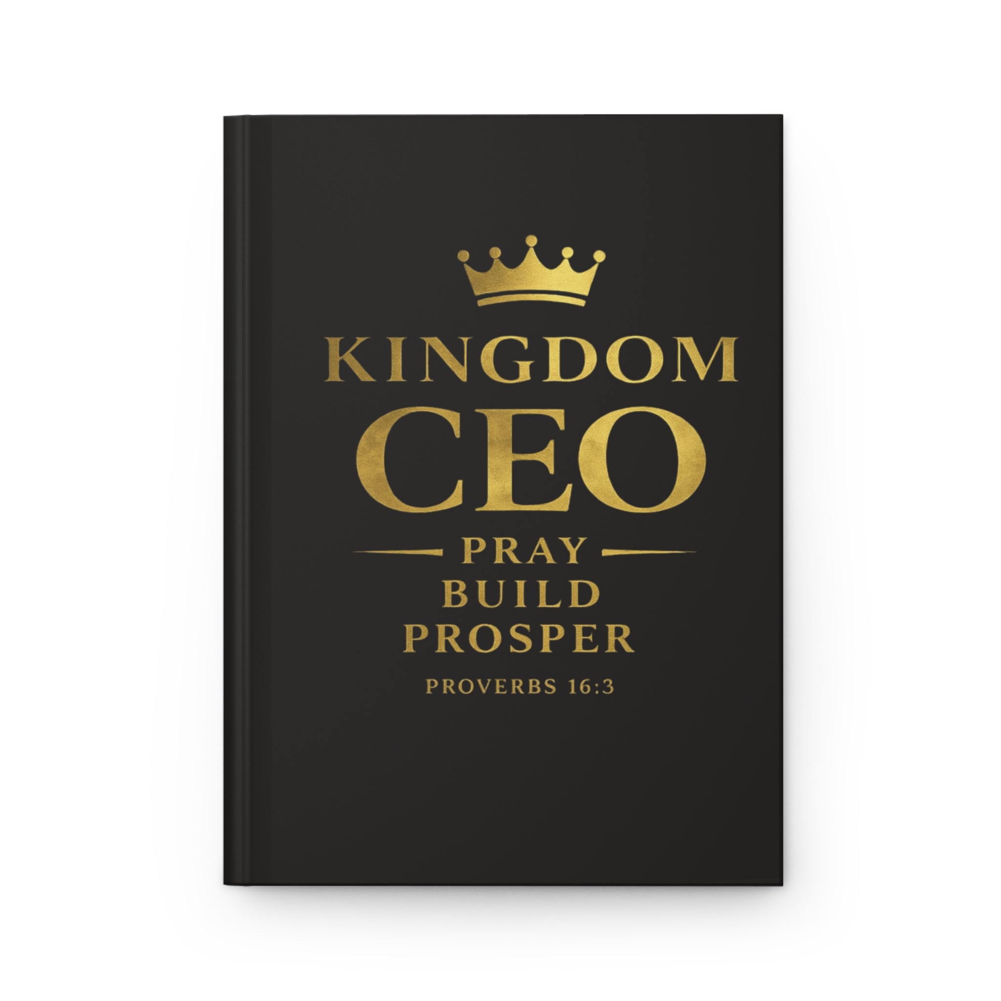 Kingdom CEO Hardcover Journal – Pray Build Prosper (Proverbs 16:3)