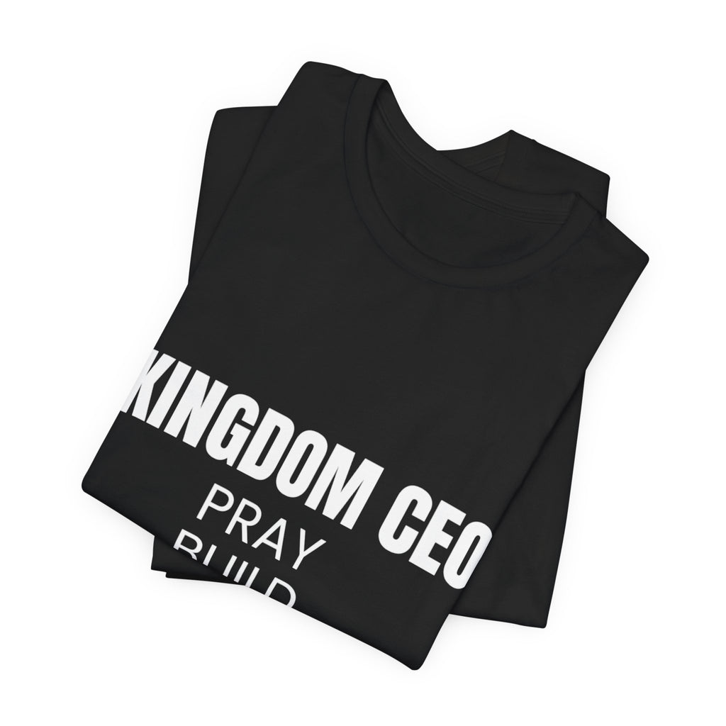 Kingdom CEO T-Shirt — "Pray Build Prosper" Proverbs 16:8 Christian Faith Tee